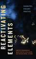 Reactivating Elements – Chemistry, Ecology, Practice