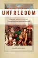 Unfreedom – Slavery and Dependence in Eighteenth–Century Boston