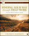 Finding Your Way Through Field Work: A Social Work Student's Guide