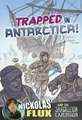 Trapped in Antarctica!: Nickolas Flux and the Shackleton Expedition