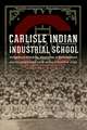 Carlisle Indian Industrial School: Indigenous Histories, Memories, and Reclamations