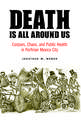 Death Is All around Us: Corpses, Chaos, and Public Health in Porfirian Mexico City