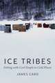 Ice Tribes: Fishing with Cool People in Cold Places