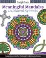 Tangleeasy Meaningful Mandalas and Sacred Symbols: Design Templates for Zentangle(r), Coloring, and More