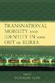 Transnational Mobility and Identity in and out of Korea