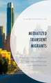 Mediatized Transient Migrants: Korean Visa-Status Migrants' Transnational Everyday Lives and Media Use