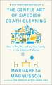 The Gentle Art of Swedish Death Cleaning: How to Make Your Loved Ones’ Lives Easier and Your Own Life More Pleasant