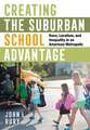 Creating the Suburban School Advantage – Race, Localism, and Inequality in an American Metropolis