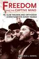 Freedom and the Captive Mind – Fr. Gleb Yakunin and Orthodox Christianity in Soviet Russia