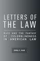 Letters of the Law – Race and the Fantasy of Colorblindness in American Law