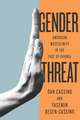 Gender Threat – American Masculinity in the Face of Change