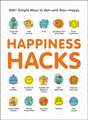 Happiness Hacks: 300+ Simple Ways to Get--And Stay--Happy