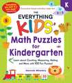 The Everything Kids' Math Puzzles for Kindergarten: Learn about Counting, Measuring, Adding, and More with 100 Fun Puzzles!