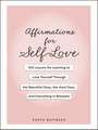 Affirmations for Self-Love: 100 Lessons for Learning to Love Yourself Through the Beautiful Days, the Hard Days, and Everything in Between