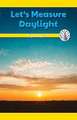 Let's Measure Daylight: Organizing Data