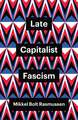 Late Capitalist Fascism