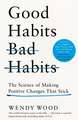 Wood, W: Good Habits, Bad Habits: The Science of Making Positive Changes That Stick