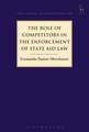 The Role of Competitors in the Enforcement of State Aid Law