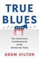 True Blues – The Contentious Transformation of the Democratic Party