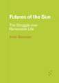 Futures of the Sun: The Struggle over Renewable Life