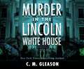 Murder in the Lincoln White House