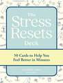 The Stress Resets Deck: 50 Cards to Help You Feel Better in Minutes