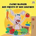 J'aime manger des fruits et des legumes