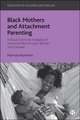 Black Mothers and Attachment Parenting – A Black F eminist Analysis of Intensive Mothering in Britain and Canada