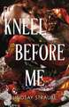 Kneel Before Me: The Extraordinary Sequel To The Spicy Romantasy That Has Taken The World By Storm!