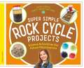 Super Simple Rock Cycle Projects: Science Activities for Future Petrologists