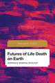 Futures of Life Death on Earth