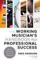 Hawkins, K: Working Musician's Handbook for Professional Suc