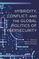 Hybridity, Conflict, and the Global Politics of Cybersecurit