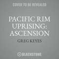 Pacific Rim Uprising: Ascension: The Official Prequel Novel