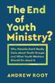 The End of Youth Ministry? – Why Parents Don`t Really Care about Youth Groups and What Youth Workers Should Do about It