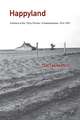 Happyland: A History of the "Dirty Thirties" in Saskatchewan, 1914-1937