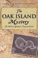 The Oak Island Mystery: The World's Greatest Treasure Hunt