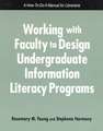 Working with Faculty to Design Undergrad.Info.Literacy Programs: A How-To-Do-It Manual for Librarians