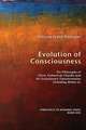 Evolution of Consciousness: The Philosophy of Pierre Teilhard de Chardin and the Evolutionary Transformation Unfolding Within Us