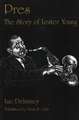 Pres: The Story of Lester Young