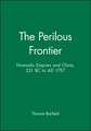 The Perilous Frontier – Nomadic Empires and China, 221 BC to AD 1757