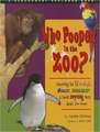 Who Pooped in the Zoo?: Exploring the Weirdest, Wackiest, Grossest & Most Surprising Facts about Zoo Poo