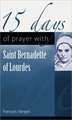 15 Days of Prayer with Saint Bernadette of Lourdes