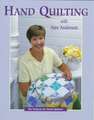 Hand Quilting with Alex Anderson: Six Projects for First-Time Hand Quilters - Print on Demand Edition