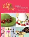 Fast, Fun & Easy Fabric Ficklesticks: Art Sticks to Bend, Wrap, Weave & Wear