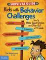 The Survival Guide for Kids with Behavior Challenges: How to Make Good Choices and Stay Out of Trouble