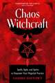 Chaos Witchcraft: Spells, Sigils, and Spirits to Empower Your Magickal Practice