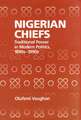 Nigerian Chiefs – Traditional Power in Modern Politics, 1890s–1990s