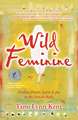 Wild Feminine: Finding Power, Spirit & Joy in the Female Body