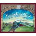 K Is for Keystonel: A Pennsylvania Alphabet